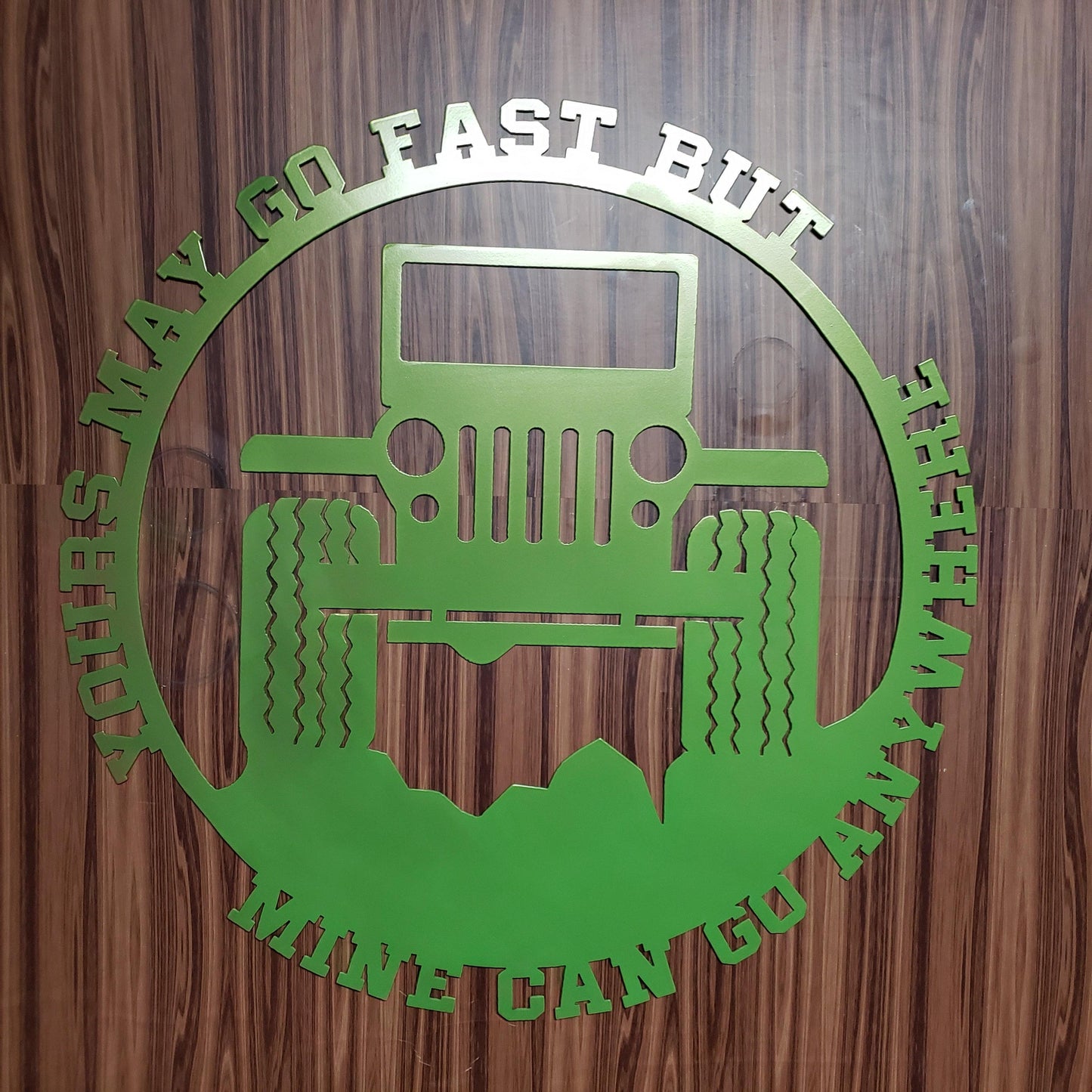 Jeep Wrangler Yours May Go Fast But Mine Can Go Anywhere Sign - Martin Metalwork LLC